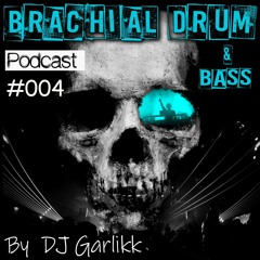 Brachial Drum & Bass Podcast 004 By DJ Garlikk