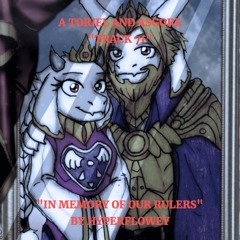 [A Toriel and Asgore “Track 71”] In Memory of Our Rulers