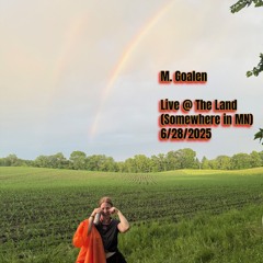 M. Goalen @ The Land (Somewhere in MN) 6/28/25