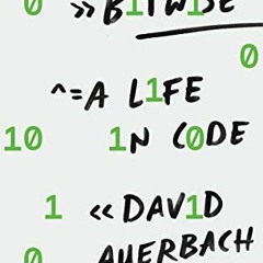 [VIEW] EPUB KINDLE PDF EBOOK Bitwise: A Life in Code by  David Auerbach 📍