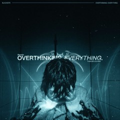 Overthinking Everything