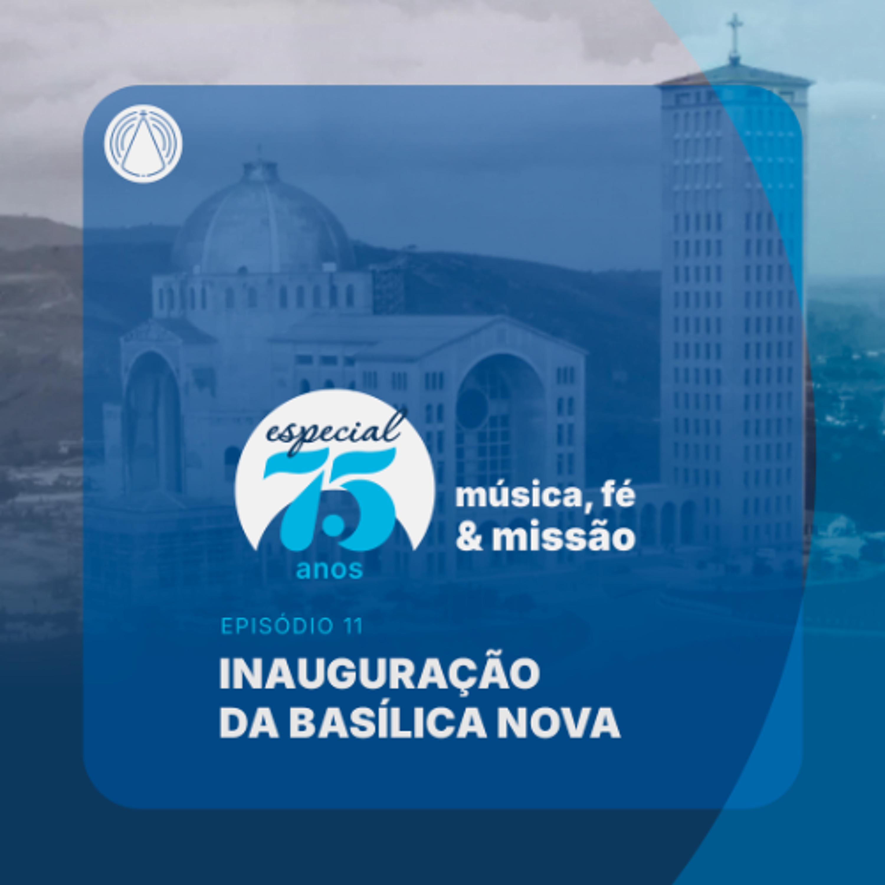 Rádio Aparecida - Especial 75 Anos: da pedra fundamental à Basílica Nova episode artwork