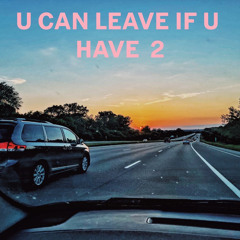 u can leave if u have 2 (feat. La Serg)