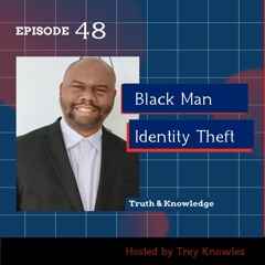 Black Man Identity Theft | Truth & Knowledge | Trey Knowles