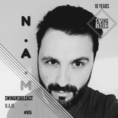 Swingrebelcast#35 - 10 Years of Swing Rebels (Electro Dj Set Mixed by N.A.M.)