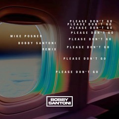 Mike Posner - Please Don't Go (Bobby Santoni Remix) [FREE DOWNLOAD]