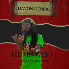 Davon Deniro HUMP WIT IT