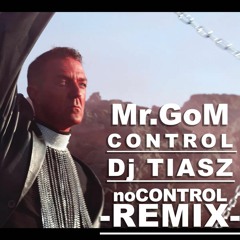 Mr.Gom Control - Dj Tiasz - No Control REMIX