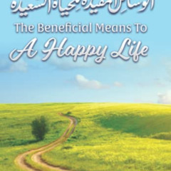 READ EPUB 💛 The Beneficial Means To A Happy Life by  Imam Abdur Rahman  Bin Al-Sa'di