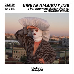 Sieste Ambient #25 - J'irai sûrement siester chez toi w/ Dj Rustic Widow
