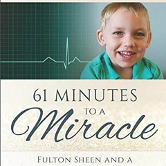 Get KINDLE 📄 61 Minutes to a Miracle: Fulton Sheen and a True Story of the Impossibl