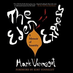 GET FREE  The Eden Express: A Memoir of Insanity BY : Mark Vonnegut (Author),Pete Cross (Narra