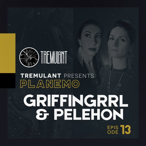 Tremulant Presents Planemo Featuring GriffinGrrl & Pelehon