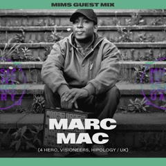 MIMS Guest Mix: MARC MAC (4 Hero, Visioneers, Hipology / UK)