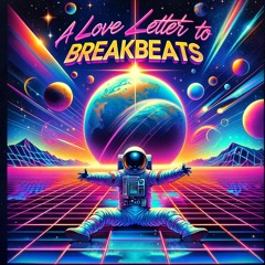 A Love Letter To Breakbeats