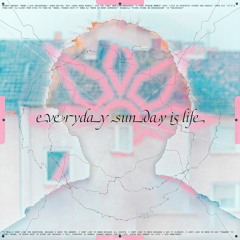 everyday sunday is life