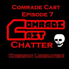 Kherson Liberated!: Comrade Cast - Episode 7