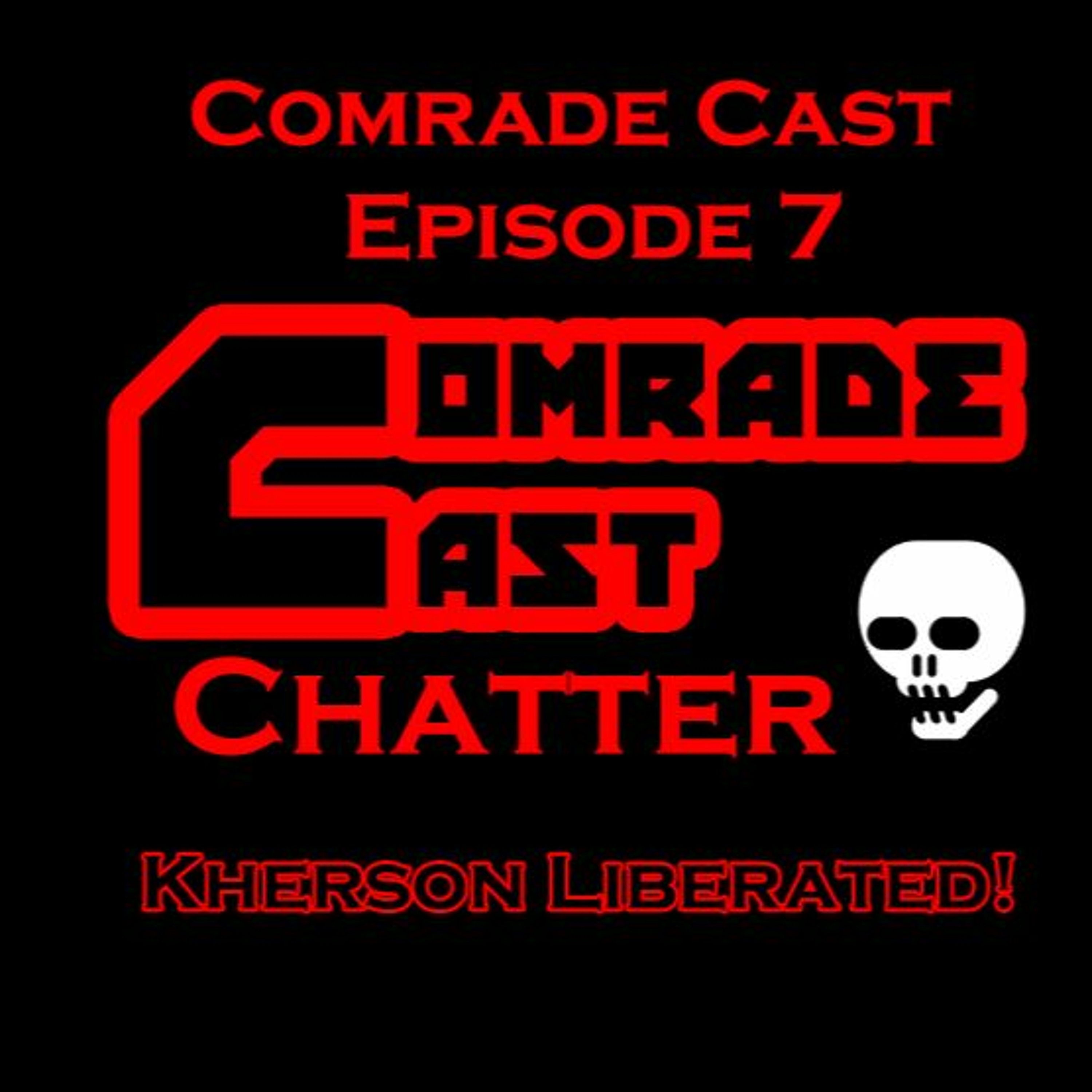 Kherson Liberated!: Comrade Cast - Episode 7 episode artwork