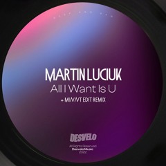 PREMIERE: Martin Luciuk - All I Want Is You (MiNNt Edit Deep & Raw Mix) [Desvelo Music]