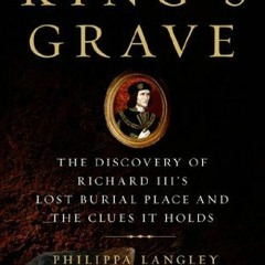 [PDF] The King's Grave: The Discovery of Richard III's Lost Burial Place and the Clues It Holds - Ph