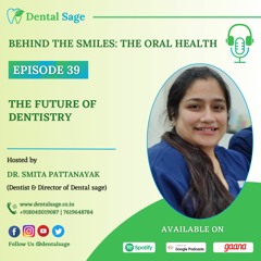 Podcast 39: The Future of Dentistry - Predictions and Trends for the Next Decade | Dental Sage