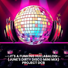 It's a Funking Hullabaloo (June's 'Dirty Disco' Mini Mix)