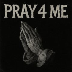 Pray 4 me