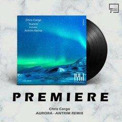 PREMIERE: Chris Cargo - Aurora (Antrim Remix) [IF YOU WAIT]