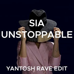 Sia - Unstoppable (Yantosh Rave Edit)[FREE DOWNLOAD]