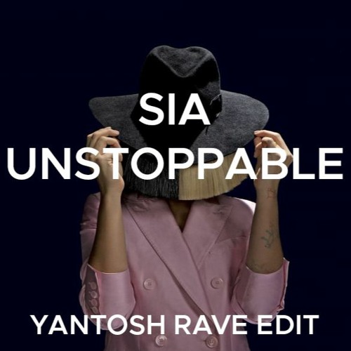 Stream Sia - Unstoppable (Yantosh Rave Edit)[FREE DOWNLOAD] By.