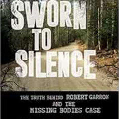 [VIEW] KINDLE 📒 Sworn to Silence: The Truth Behind Robert Garrow and the Missing Bod