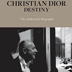 Access [EPUB KINDLE PDF EBOOK] Christian Dior: Destiny: The Authorized Biography by  Marie-France Po