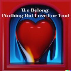 We Belong (Nothing But Love For You) - Two Suns Edit