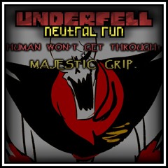 [Underfell: Neutral Run] HUMAN WON'T GET THROUGH. + MAJESTIC GRIP! (Original)