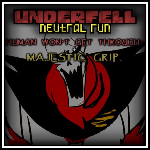 [Underfell: Neutral Run] HUMAN WON'T GET THROUGH. + MAJESTIC GRIP! (Original)