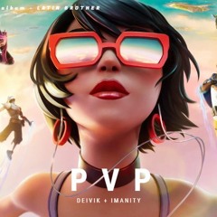 PVP - Imanity Ft. Deivik