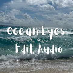 Ocean Eyes (edit audio)