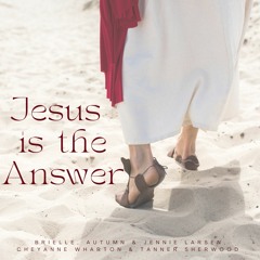 Jesus Is The Answer