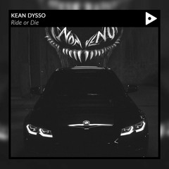 KEAN DYSSO - Ride Or Die [OUT NOW]