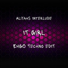 Aliyahs Interlude - IT GIRL (EHGO Techno Edit)