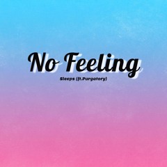 No feeling (ft. purgatory)