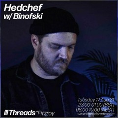 Threads Radio - Hedchef w/ Binofski - 17/8/21