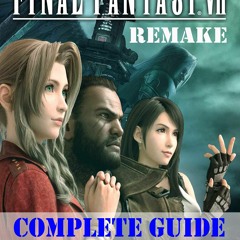 [PDF]❤ Final Fantasy VII Remake: Complete Guide, Strategy Advice: How to Become a Pro