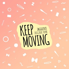 KEEP MOVING (JaggLe 2021)