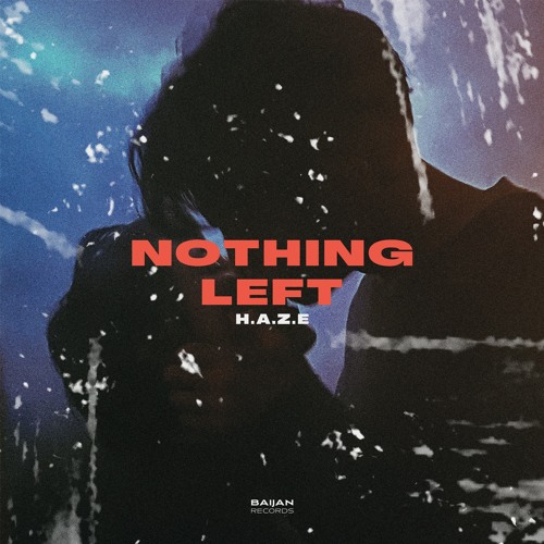 H.A.Z.E - Nothing Left