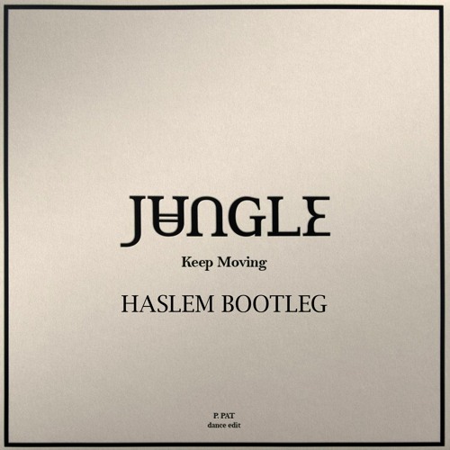 Jungle - Keep Moving (Haslem Bootleg)