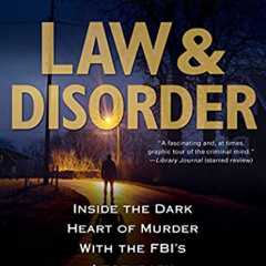 [FREE] KINDLE 📨 Law & Disorder:: Inside the Dark Heart of Murder with the FBI’s Lege