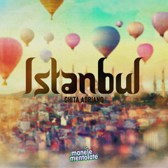 GHITA ADRIANO X MANELE MENTOLATE - Istanbul