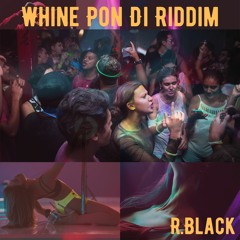 Whine Pon Di Riddim - R.Black