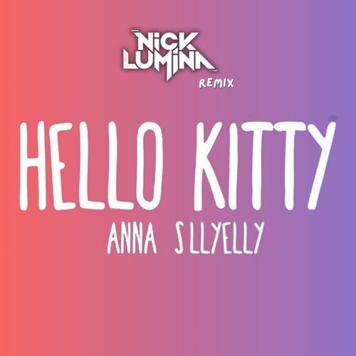 ANNA - HELLO KITTY [NICKLUMINA MASHUP]